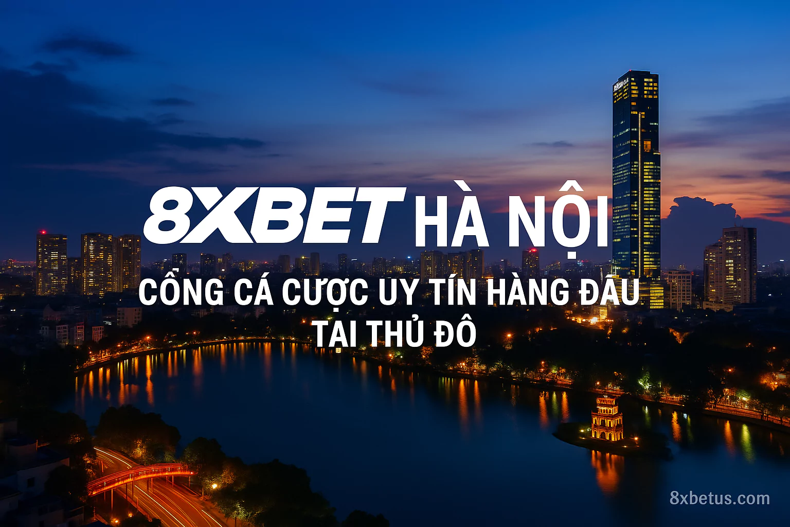 8xbet Hà Nội – Cổng Cá Cược Uy Tín Hàng Đầu Tại Thủ Đô